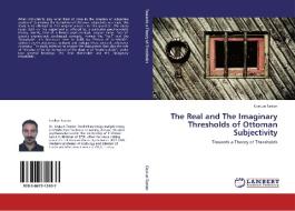 The Real and The Imaginary Thresholds of Ottoman Subjectivity di Coskun Tastan edito da LAP Lambert Academic Publishing