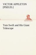 Tom Swift and His Giant Telescope di Victor [pseud. ] Appleton edito da tredition