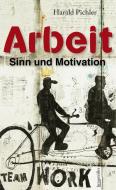 Arbeit - Sinn und Motivation di Harald Pichler edito da Braumüller GmbH