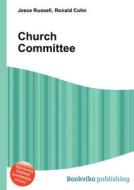 Church Committee di Jesse Russell, Ronald Cohn edito da Book On Demand Ltd.