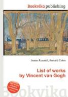 List Of Works By Vincent Van Gogh edito da Book On Demand Ltd.