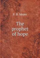 The Prophet Of Hope di Frederick Brotherton Meyer edito da Book On Demand Ltd.