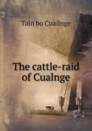 The Cattle-raid Of Cualnge di L Winifred Faraday, Tain Bo Cuailnge edito da Book On Demand Ltd.