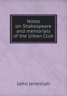 Notes On Shakespeare And Memorials Of The Urban Club di John Jeremiah edito da Book On Demand Ltd.