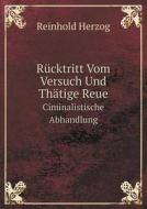 Rucktritt Vom Versuch Und Thatige Reue Ciminalistische Abhandlung di Reinhold Herzog edito da Book On Demand Ltd.