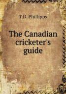 The Canadian Cricketer's Guide di T D Phillipps edito da Book On Demand Ltd.