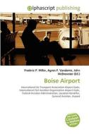 Boise Airport di #Miller,  Frederic P. Vandome,  Agnes F. Mcbrewster,  John edito da Vdm Publishing House