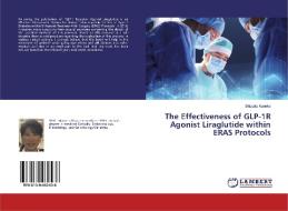 The Effectiveness of GLP-1R Agonist Liraglutide within ERAS Protocols di Shizuka Kaneko edito da LAP LAMBERT Academic Publishing