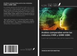 Análisis comparativo entre los métodos HMM y GMM-UBM: di Ramon Mayor Martins edito da Ediciones Nuestro Conocimiento