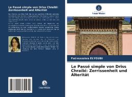 Le Passé simple von Driss Chraïbi: Zerrissenheit und Alterität di Fatimazohra Elyoubi edito da Verlag Unser Wissen