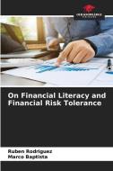 On Financial Literacy and Financial Risk Tolerance di Rubén Rodríguez, Marco Baptista edito da Our Knowledge Publishing