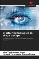 Digital technologies in stage design di Irina Vladimirovna Lunga, Meruert Yerkenovna Zhanguzhinova edito da Our Knowledge Publishing