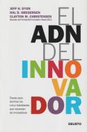 El ADN del innovador : claves para dominar las cinco habilidades que necesitan los innovadores di Clayton M. . . . [et al. Christensen, Jeff Dyer, Hal Gregersen edito da Ediciones Deusto