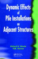 Dynamic Effects of Pile Installation on Adjacent Structures di Richard Woods edito da CRC Press