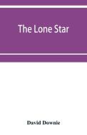 The lone star. The history of the Telugu mission of the American Baptist missionary union di David Downie edito da Alpha Editions