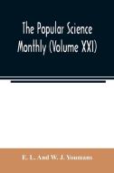 The Popular science monthly (Volume XXI) di E. L. And W. J. Youmans edito da Alpha Editions