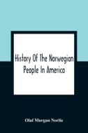 History Of The Norwegian People In America di Olaf Morgan Norlie edito da Alpha Editions