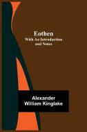 Eothen; with an Introduction and Notes di Alexander William Kinglake edito da Alpha Editions