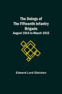 The Doings of the Fifteenth Infantry Brigade August 1914 to March 1915 di Edward Lord Gleichen edito da Alpha Editions