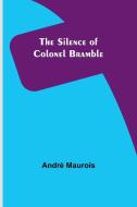 The Silence of Colonel Bramble di André Maurois edito da Alpha Edition