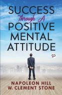 Success Through a Positive Mental Attitude di Napoleon Hill edito da General Press
