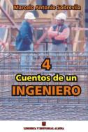 4 Cuentos de Un Ingeniero di Marcelo Antonio Sobrevila edito da 4 Cuentos de un Ingeniero