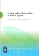 Understanding Abnormalities In Biblical Figures di Guido Baltes edito da Abo Akademi University Printing Press