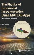Physics of Experiment Instrumentation Using MATLAB Apps, The: With Companion Media Pack di Daniel Green edito da WORLD SCIENTIFIC PUB CO INC