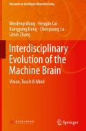 Interdisciplinary Evolution of the Machine Brain: Vision, Touch & Mind di Wenfeng Wang, Hengjin Cai, Xiangyang Deng edito da SPRINGER NATURE