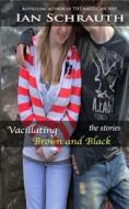 Vacillating Brown And Black di Ian Schrauth edito da Independently Published