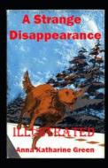 A Strange Disappearance Illustrated di Green Anna Katharine Green edito da Independently Published