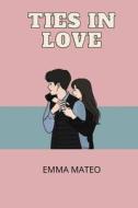 TIES IN LOVE di Mateo Emma Mateo edito da Independently Published