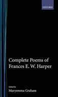 Complete Poems of Frances E.W. Harper di Frances Ellen Watkins Harper edito da OXFORD UNIV PR