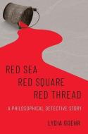 Red Sea-Red Square-Red Thread di Lydia Goehr edito da Oxford University Press Inc