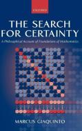 The Search for Certainty: A Philosophical Account of Foundations of Mathematics di Marcus Giaquinto edito da OXFORD UNIV PR