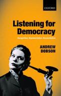 Listening for Democracy: Recognition, Representation, Reconciliation di Andrew Dobson edito da OXFORD UNIV PR