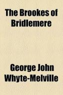 The Brookes Of Bridlemere di G. J. Whyte-Melville, George John Whyte-Melville edito da General Books Llc