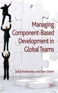 Managing Component-Based Development in Global Teams di Julia Kotlarsky edito da Palgrave Macmillan