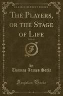 Serle, T: Players, or the Stage of Life, Vol. 2 of 3 (Classi di Thomas James Serle edito da Forgotten Books