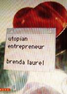 Utopian Entrepreneur di Brenda Laurel edito da MIT Press