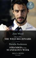 How To Win The Wild Billionaire / Stranded For One Scandalous Week di Joss Wood, Natalie Anderson edito da Harpercollins Publishers