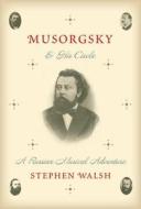 Musorgsky and His Circle: A Russian Musical Adventure di Stephen Walsh edito da Knopf Publishing Group