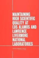 Maintaining High Scientific Quality At Los Alamos And Lawrence Livermore National Laboratories di National Research Council, Division on Engineering and Physical Sciences, Committee on Criteria for the Management of Los Alamos and Lawrence Livermore  edito da National Academies Press