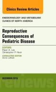 Reproductive Consequences of Pediatric Disease, An Issue of Endocrinology and Metabolism Clinics of North America di Peter A. Lee edito da Elsevier - Health Sciences Division