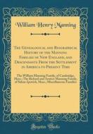 The Genealogical and Biographical History of the Manning Families of New England, and Descendants from the Settlement in America to Present Time: The di William Henry Manning edito da Forgotten Books