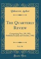 The Quarterly Review, Vol. 196: Comprising Nos. 391, 982; Published in July and October, 1902 (Classic Reprint) di Unknown Author edito da Forgotten Books