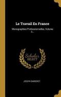 Le Travail En France: Monographies Professionnelles, Volume 3... di Joseph Barberet edito da WENTWORTH PR
