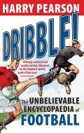 Dribble!: The Unbelievable Encyclopaedia of Football di Harry Pearson edito da ABACUS