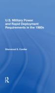 U.s. Military Power And Rapid Deployment Requirements In The 1980s di Sherwood S Cordier edito da Taylor & Francis Ltd