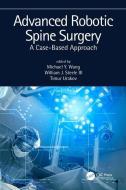 Advanced Robotic Spine Surgery di Michael Y. Wang, William J. Steele, Timur Urakov edito da Taylor & Francis Ltd
